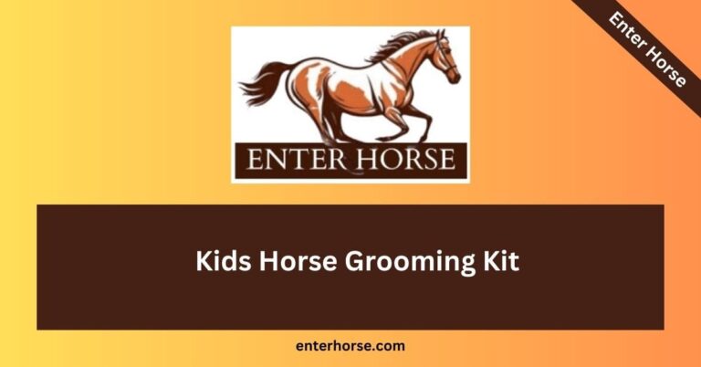 Kids Horse Grooming Kit : An Essential Guide for Parents